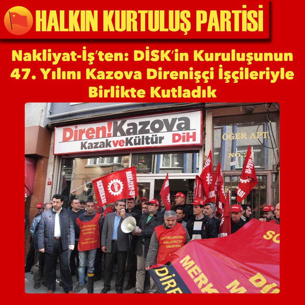 Nakliyat-İş’ten: DİSK’in Kuruluşunun 47. Yılını Kazova Direnişçi İşçileriyle Birlikte Kutladık