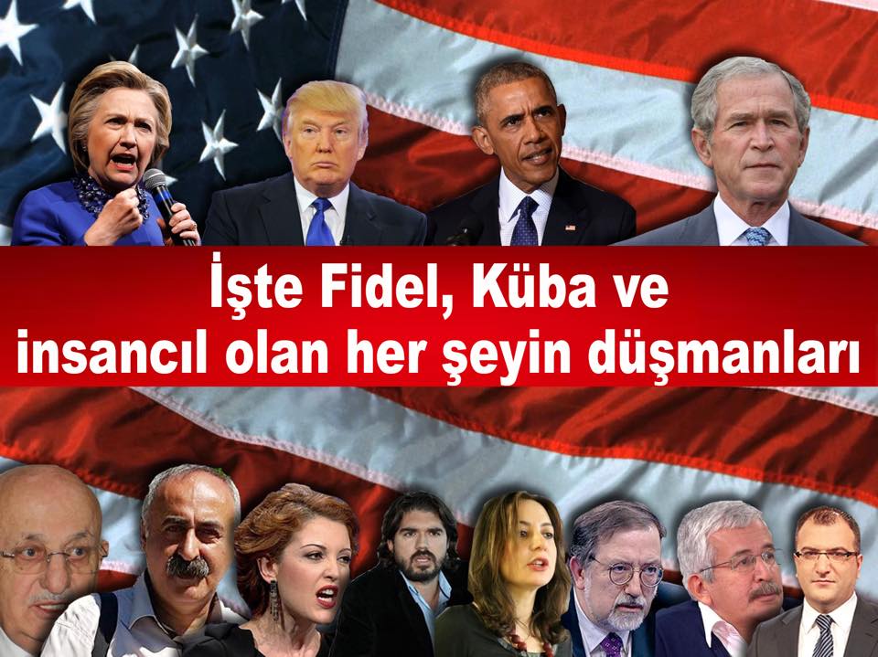 “Biji Serok Obama”cılar!  Sadece Fidel’e sövmekle yetinmeyin.  İsmail Kahraman, ROK, Alçı, Cem Küçük, Aslı Aydıntaşbaş gibi, Mustafa Kemal’e de, Che’ye de, Denizler’e, Mahirler’e de sövün! Daha tutarlı davranmış olursunuz
