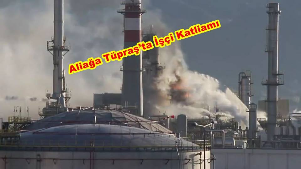 İzmir/Aliağa Tüpraş’ta İş Cinayeti-İşçi Katliamı