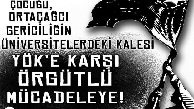 12 Eylül’ün Çocuğu YÖK’ü Tarihe gömeceğiz!
