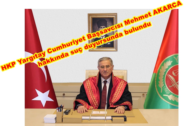 Yargıtay Cumhuriyet Başsavcısı Mehmet Akarca hakkında suç duyurusu