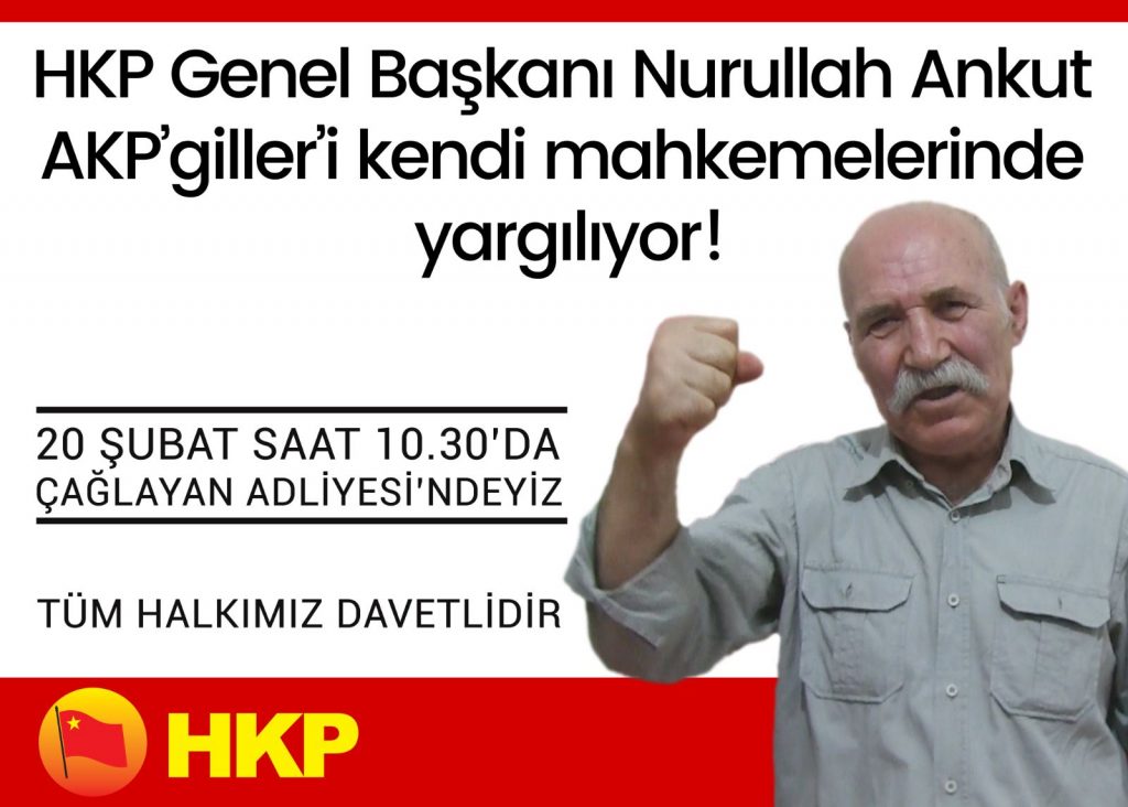HKP Genel Başkanı Nurullah Ankut AKP İktidarını kendi mahkemelerinde yargılıyor!