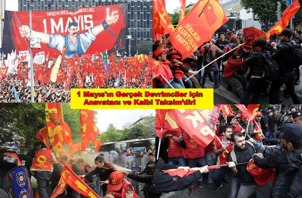 Türkiye’de 1 Mayıs’ın Anavatanı ve kalbinin attığı yer Taksim’dir!
