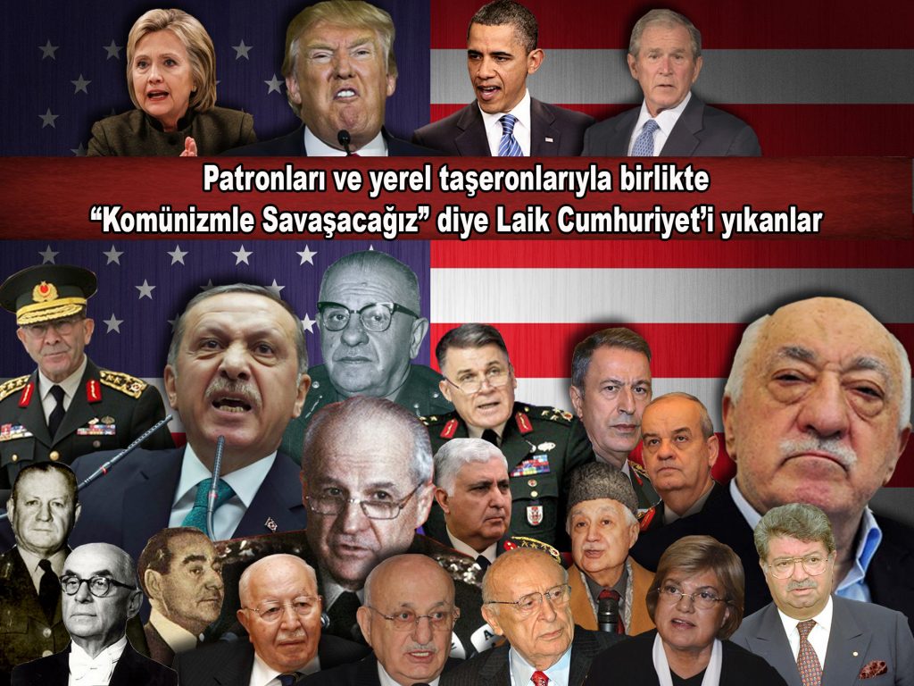 Patronları ve yerel taşeronlarıyla birlikte “Komünizmle Savaşacağız” diye Laik Cumhuriyet’i yıkanlar