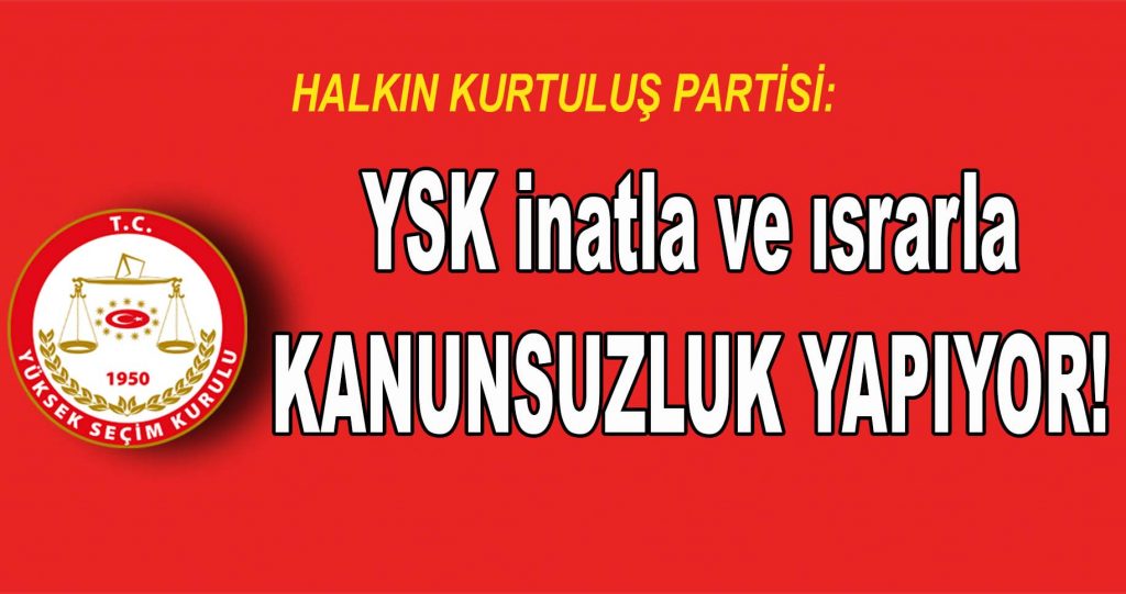 YSK üyeleri ısrarla ve inatla kanunsuzluk yapıyor!