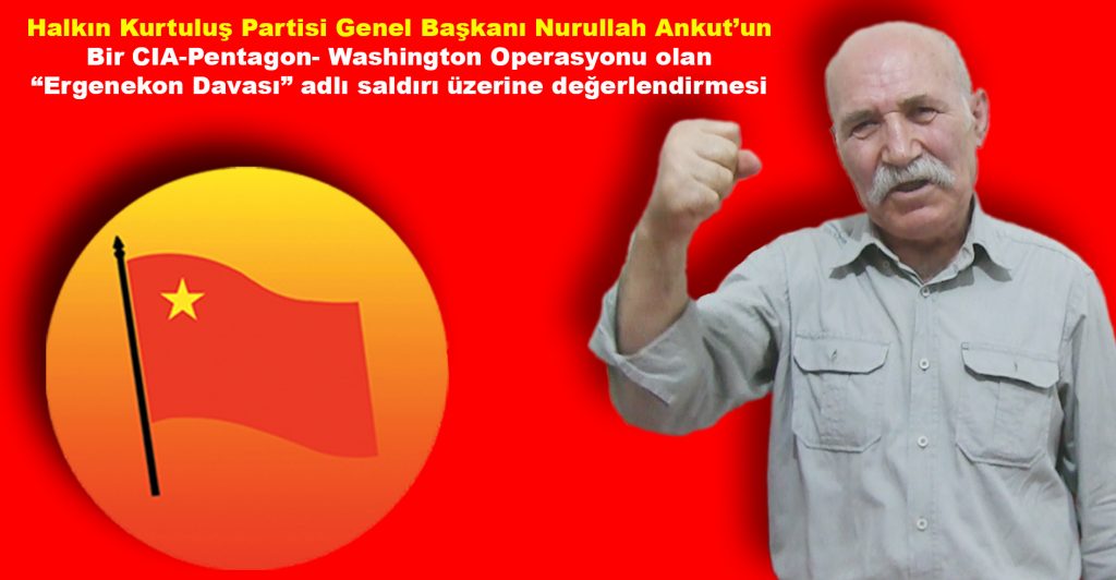 Bir CIA-Pentagon- Washington Operasyonu olan “Ergenekon Davası” adlı saldırı üzerine…