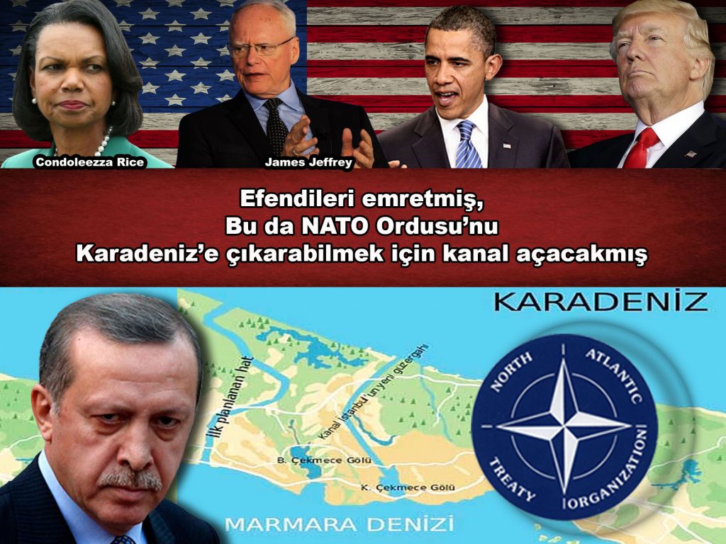 Efendileri emretmiş, Bu da NATO Ordusu’nu Karadeniz’e çıkarabilmek için kanal açacakmış