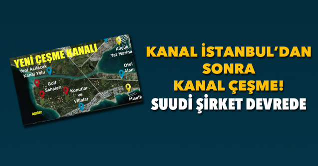 AKP’giller’in Kanal Sevdası, bu kez de “Kanal Çeşme Projesi” ile İzmir’de