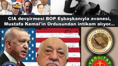 CIA devşirmesi BOP Eşbaşkanıyla avanesi, Mustafa Kemal’in Ordusundan intikam alıyor…