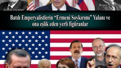 Batılı Emperyalistlerin “Ermeni Soykırımı” Yalanı ve ona eşlik eden yerli figüranlar
