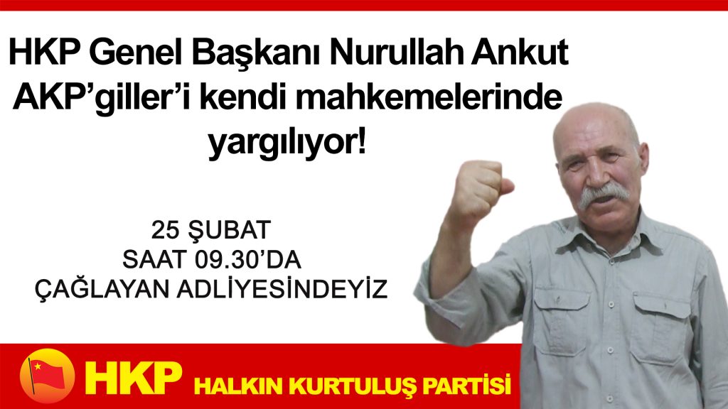 HKP Genel Başkanı Nurullah Ankut AKP’giller’i kendi mahkemelerinde yargılıyor!