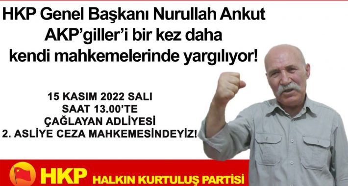 HKP Genel Başkanı Nurullah Ankut; AKP’giller ve Reisini kendi mahkemelerinde bir kez daha yargılayacak