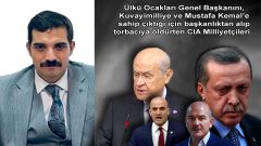 Ülkü Ocakları Genel Başkanını, Kuvayimilliye ve Mustafa Kemal’e sahip çıktığı için başkanlıktan alıp torbacıya öldürten CIA Milliyetçileri…