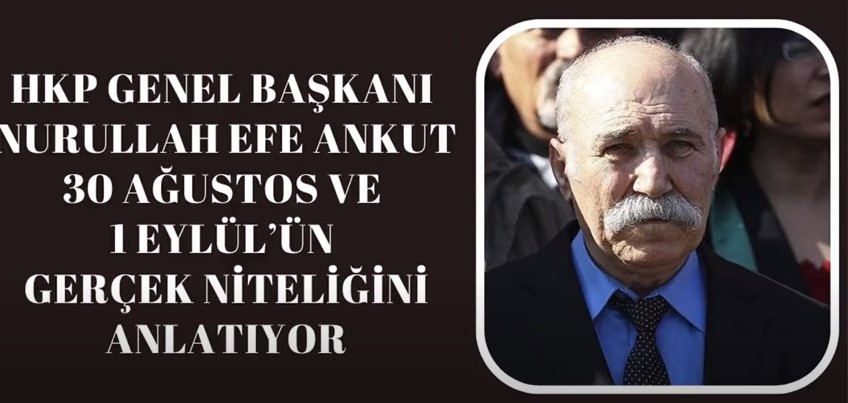 Genel Başkan’ımız Nurullah Efe Ankut 30 Ağustos ve 1 Eylül’ün gerçek niteliğini anlatıyor