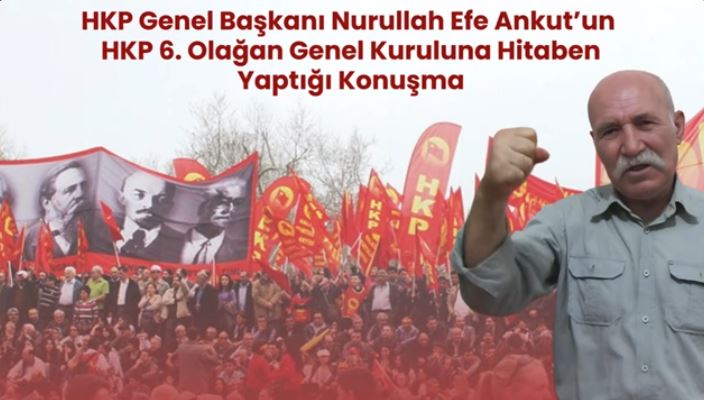 HKP Genel Başkanı Nurullah Efe Ankut’un HKP 6. Olağan Genel Kuruluna Hitaben Yaptığı Konuşma