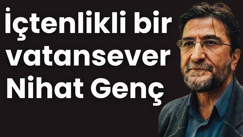 İçtenlikli bir vatansever Nihat Genç