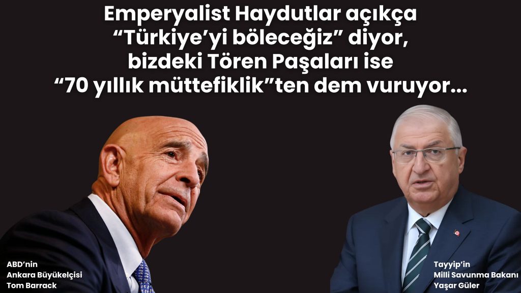 Emperyalistler Türkiye’yi böleceğiz diyor, Tören Paşaları 70 yıllık müttefiklik ten dem vuruyor
