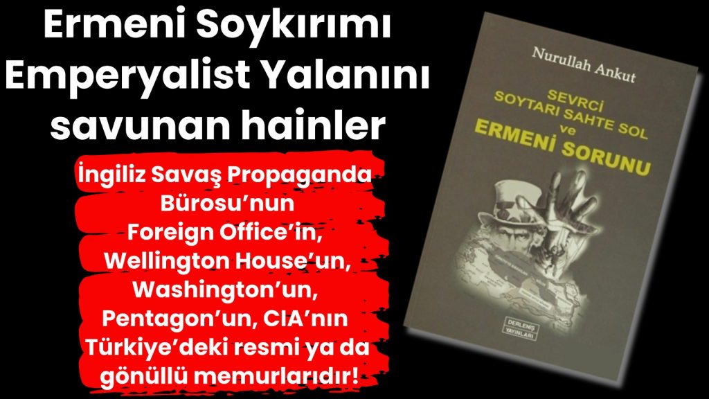 Ermeni Soykırımı Emperyalist Yalanını savunan hainler