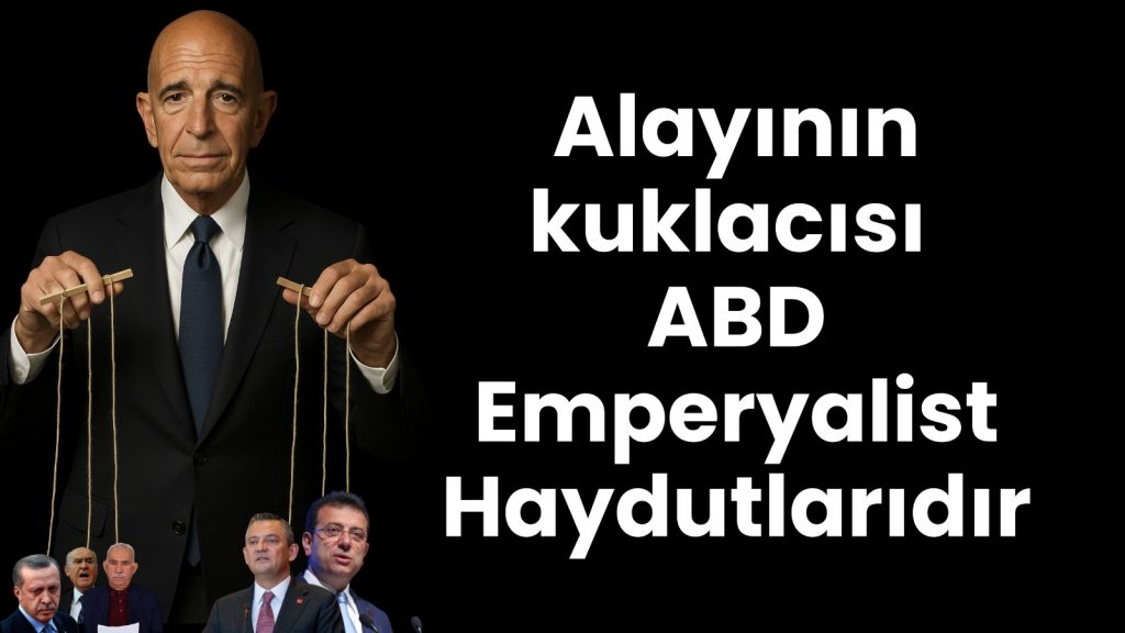 Alayının kuklacısı ABD Emperyalist Haydutlarıdır