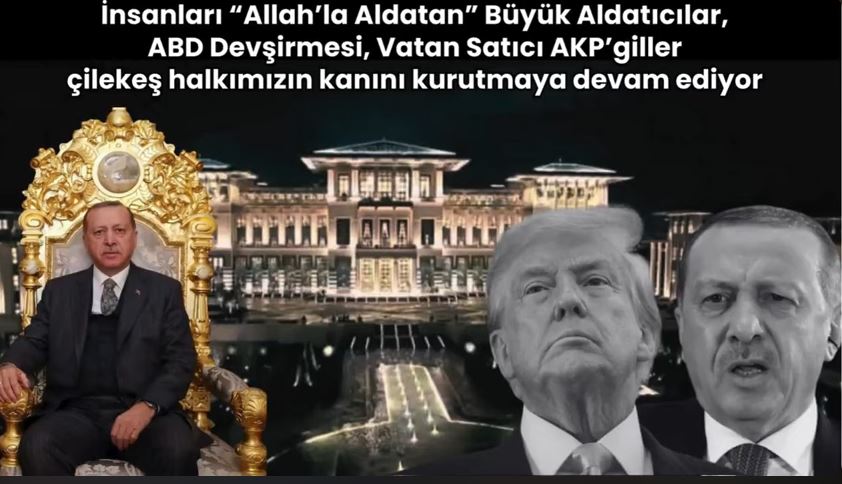 İnsanları “Allah’la Aldatan” Büyük Aldatıcılar AKP’giller halkımızın kanını kurutmaya devam ediyor