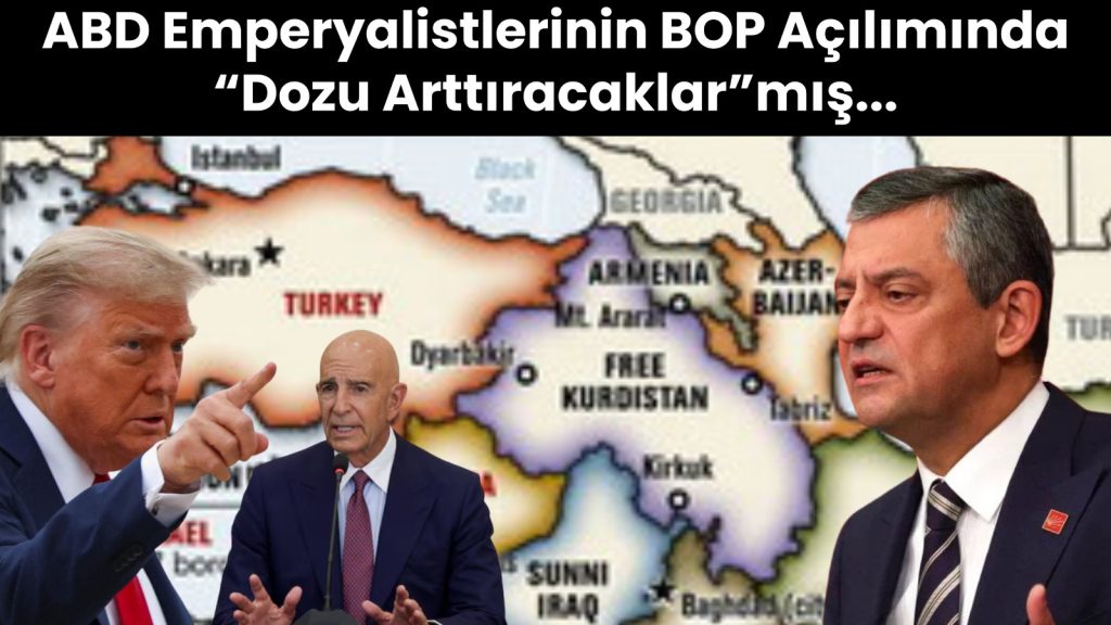 ABD Emperyalistlerinin BOP Açılımında “Dozu Arttıracaklar”mış…
