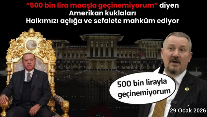 “500 bin lirayla geçinemiyorum” diyen Amerikan kuklaları Halkımızı açlığa ve sefalete mahkûm ediyor