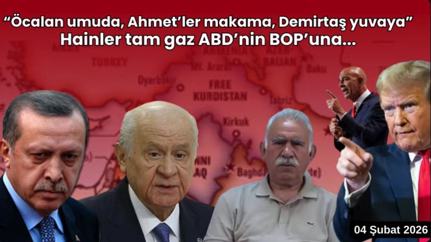 “Öcalan umuda, Ahmet’ler makama, Demirtaş yuvaya”, hainler tam gaz ABD’nin BOP’una…