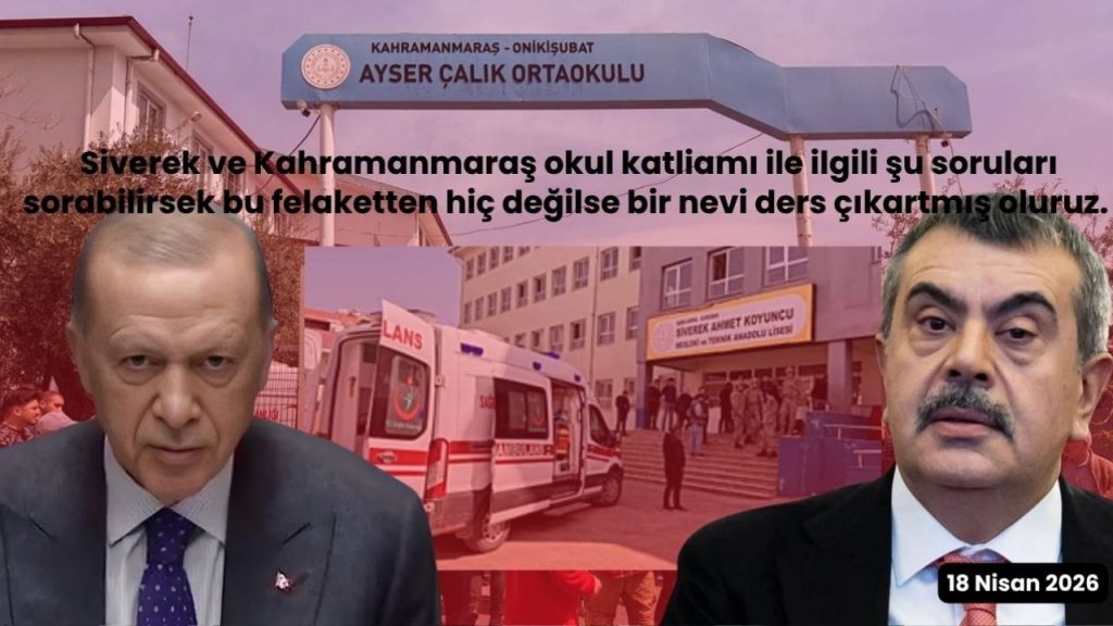 Siverek ve Kahramanmaraş okul katliamı ile ilgili şu soruları sorabilirsek…