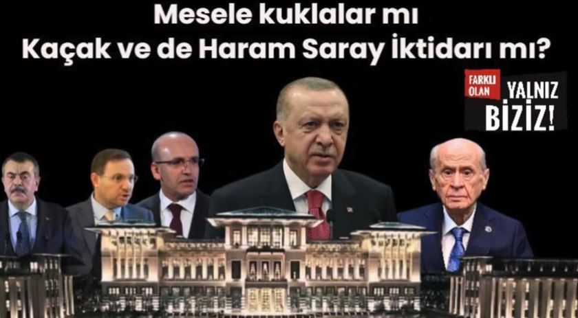Mesele kuklalar mı Kaçak ve de Haram Saray iktidarı mı?