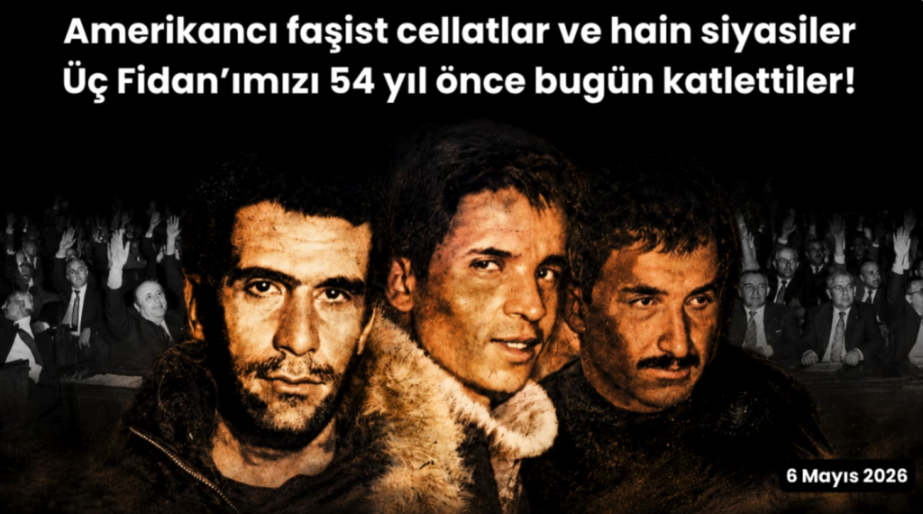Amerikancı faşist cellatlar ve hain siyasiler Üç Fidan’ımızı 54 yıl önce bugün katlettiler!