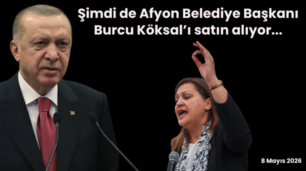 Şimdi de Afyon Belediye Başkanı Burcu Köksal’ı satın alıyor…