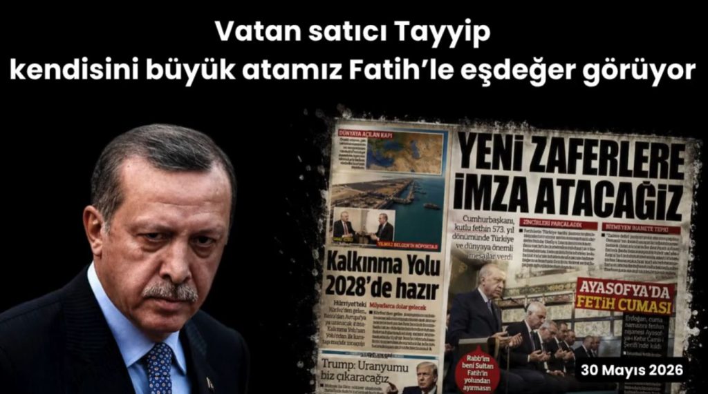 Vatan satıcı Tayyip kendisini büyük atamız Fatih’le eşdeğer görüyor
