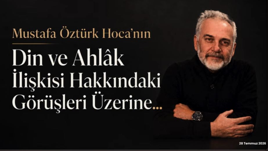 Mustafa Öztürk Hoca’nın din ve ahlâk ilişkisi hakkındaki görüşleri üzerine…