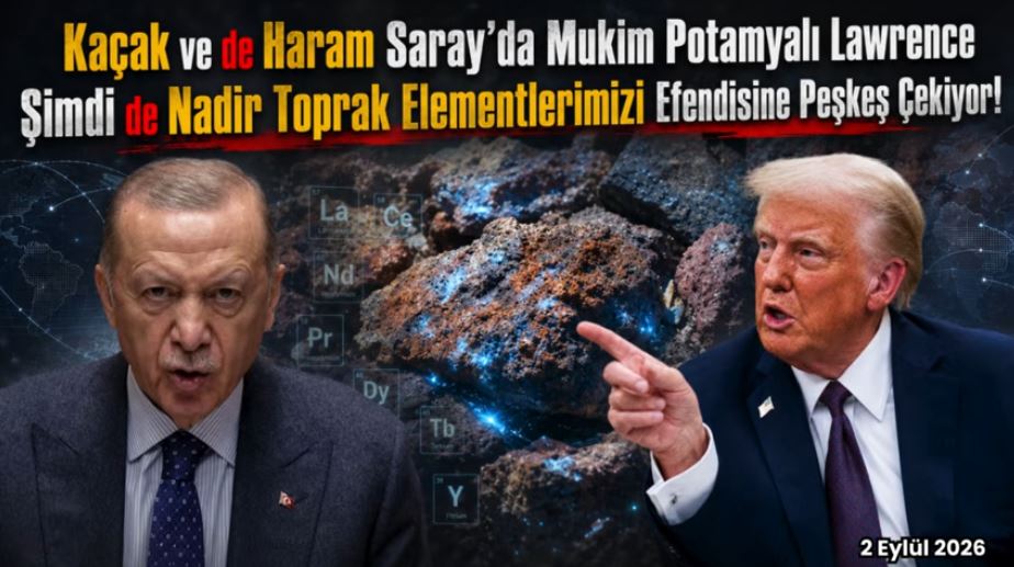 Potamyalı Lawrence, şimdi de Nadir Toprak Elementlerimizi efendisine peşkeş çekiyor!