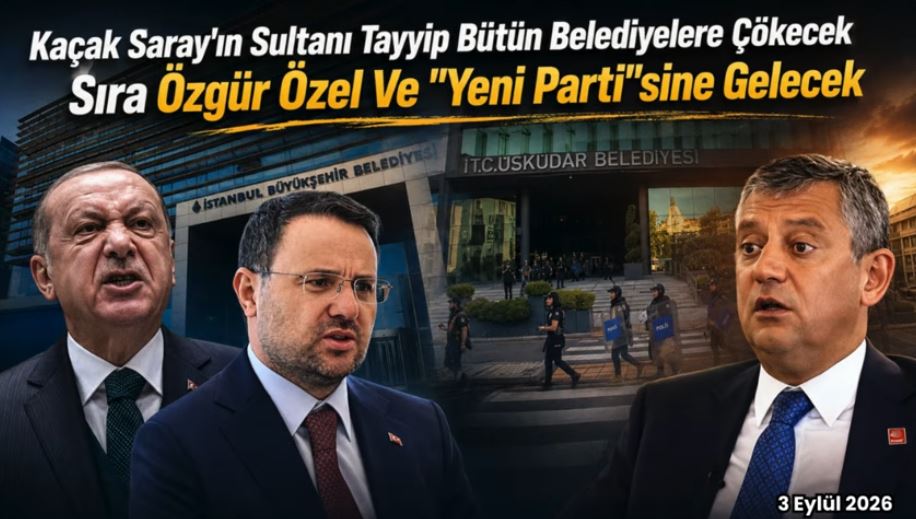 Kaçak Saray’ın Sultanı Tayyip bütün belediyelere çökecek, sıra Özgür Özel ve Yeni Parti’sine gelecek