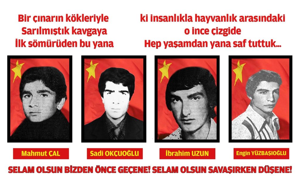 Üç Kızıl Karanfilimiz Mahmut-İbo-Sadi Yoldaşlar ölümsüzdür!  Engin Yüzbaşıoğlu Yoldaş ölümsüzdür!
